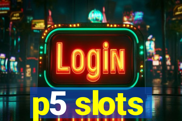 p5 slots